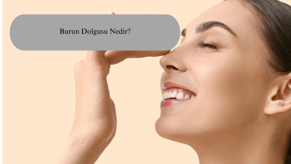 Burun Dolgusu Nedir?